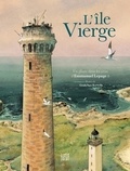 Goulc'han Kervella et Emmanuel Lepage - L'île Vierge - Un phare dans les yeux d'Emmanuel Lepage.