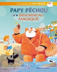 Hubert Rublon - Papy Pêchou et le bigorneau magique.