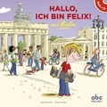 Anke Feuchter et Elodie Durand - Hallo, ich bin Felix ! - Aus Berlin. 1 CD audio