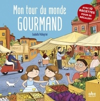 Isabelle Pellegrini et Cécile Chemel - Mon tour du monde gourmand.