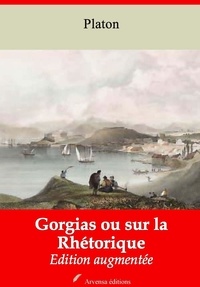 Platón Platón - Gorgias ou sur la Rhétorique – suivi d'annexes - Nouvelle édition 2019.