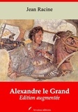 Jean Racine - Alexandre le Grand – suivi d'annexes - Nouvelle édition 2019.
