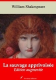 William Shakespeare - La Sauvage apprivoisée – suivi d'annexes - Nouvelle édition 2019.