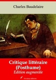 Charles Baudelaire - Critique littéraire (Posthume) – suivi d'annexes - Nouvelle édition 2019.