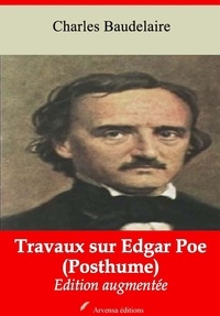 Charles Baudelaire - Travaux sur Edgar Poe (Posthume) – suivi d'annexes - Nouvelle édition 2019.