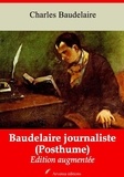 Charles Baudelaire - Baudelaire journaliste (Posthume) – suivi d'annexes - Nouvelle édition 2019.
