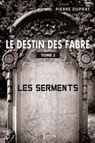 Pierre Duprat - Le destin des Fabre - Tome 2 - Les Serments.