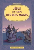 Philippe Terreaux - Jésus au temps des Rois mages.