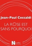Jean-Paul Ceccaldi - La rose est sans pourquoi.