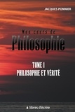 Jacques Ponnier - Mon cours de philosophie - Tome 1, Philosophie et vérité.