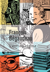 François Bégaudeau - L'ancien régime - La première femme à l'Académie française.