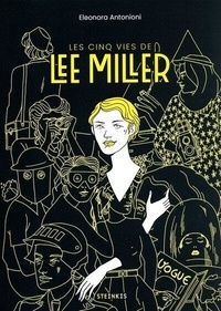 Eleonora Antonioni - Les cinq vies de Lee Miller.