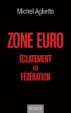 Michel Aglietta - Zone Euro - Eclatement ou fédération.