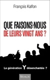 François Kalfon - Que faisons-nous de leurs vingt ans ?.