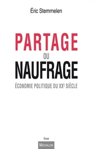 Eric Stemmelen - Partage ou naufrage - Economie politique du XXe siècle.