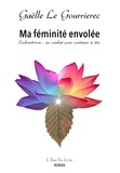 Gaëlle Le Gourriérec - Ma féminité envolée - Endométriose : un combat pour continuer à être.