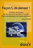 Patrick Traube - Façons de penser ! - Changer de lunettes afin de mieux comprendre le monde : pour une éducation à la mieux-pensance.