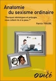 Patrick Traube - Anatomie du sexisme ordinaire.