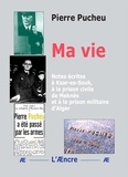 Pierre Pucheu - Ma vie - Notes écrites à Ksar-es-Souk, à la prison civile de Meknès et à la prison militaire d’Alger.