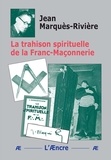Jean Marques-riviere - La trahison spirituelle de la Franc-Maçonnerie.