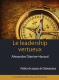 Alexandre Dianine-Havard - Le leadership vertueux - La méthode Havard.