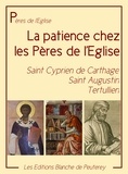Cyprien De Cathage et Saint Augustin Saint Augustin - La patience chez les Pères.