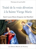 Louis-Marie Grignion De Montfort - Traité de la vraie dévotion à la sainte Vierge Marie.