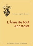 Jean Baptiste Chautard - L'âme de tout apostolat.