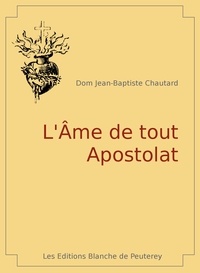 Jean Baptiste Chautard - L'âme de tout apostolat.