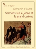 Saint Léon le Grand Saint Léon le Grand - Sermons sur le jeûne et le grand carême.