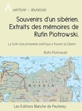 Rufin Piotrowski - Souvenirs d’un sibérien. Extraits des mémoires de Rufin Piotrowski.