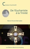 Marie-Vincent Bernadot - De l'Eucharistie à la Trinité.
