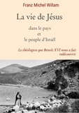 Franz Michel Willam - La vie de Jésus dans le pays et le peuple d'Israël.
