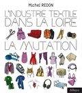 Michel Redon - L'industrie textile dans la Loire - La mutation.