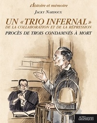 Jacky Nardoux - Un "trio infernal" de la collaboration et de la répression - Procès de trois condamnés à mort.