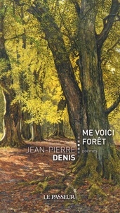 Jean-Pierre Denis - Me voici forêt.