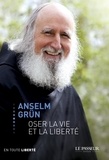 Anselm Grün - Oser la vie et la liberté.