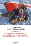 Eric Brossier et France Pinczon du Sel - Vagabond : une famille, la banquise et des rêves.