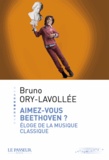 Bruno Ory-Lavollée - Aimez-vous Beethoven ? - Eloge de la musique classique.