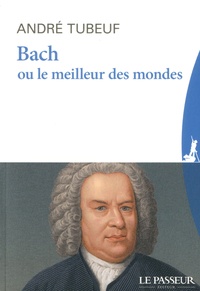 André Tubeuf - Bach ou le meilleur des mondes.
