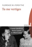 Florence-M Forsythe - Tu me vertiges - L'amour interdit de Maria Casarès et Albert Camus.