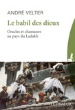 André Velter - Le babil des dieux - Oracles et chamans du Ladakh.