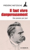 Friedrich Nietzsche et Jean-Yves Clément - Il faut vivre dangereusement - Une pensée par jour.
