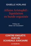 Isabelle Horlans - L'affaire Aristophil : liquidation en bande organisée.
