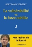 Bertrand Vergely - La vulnérabilité ou la force oubliée.