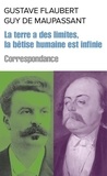Gustave Flaubert et Guy de Maupassant - La terre a des limites, mais la bêtise humaine est infinie - Correspondance.
