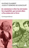 Gustave Flaubert et Edmond de Goncourt - Je commence déjà à être las de toutes les stupidités qui seront dites à l'occasion de ce livre - Correspondance.