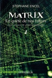 Stéphane Encel - Matrix - En quête de nos futurs, entre science, SF, philo et spiritualité.