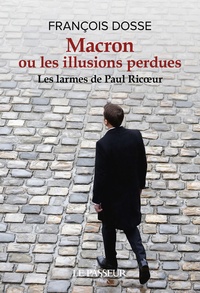 François Dosse - Macron ou les illusions perdues - Les larmes de Paul Ricoeur.