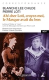 Blanche Lee Childe et Pierre Loti - Ah ! cher Loti, croyez-moi, le Masque avait du bon - Correspondance.